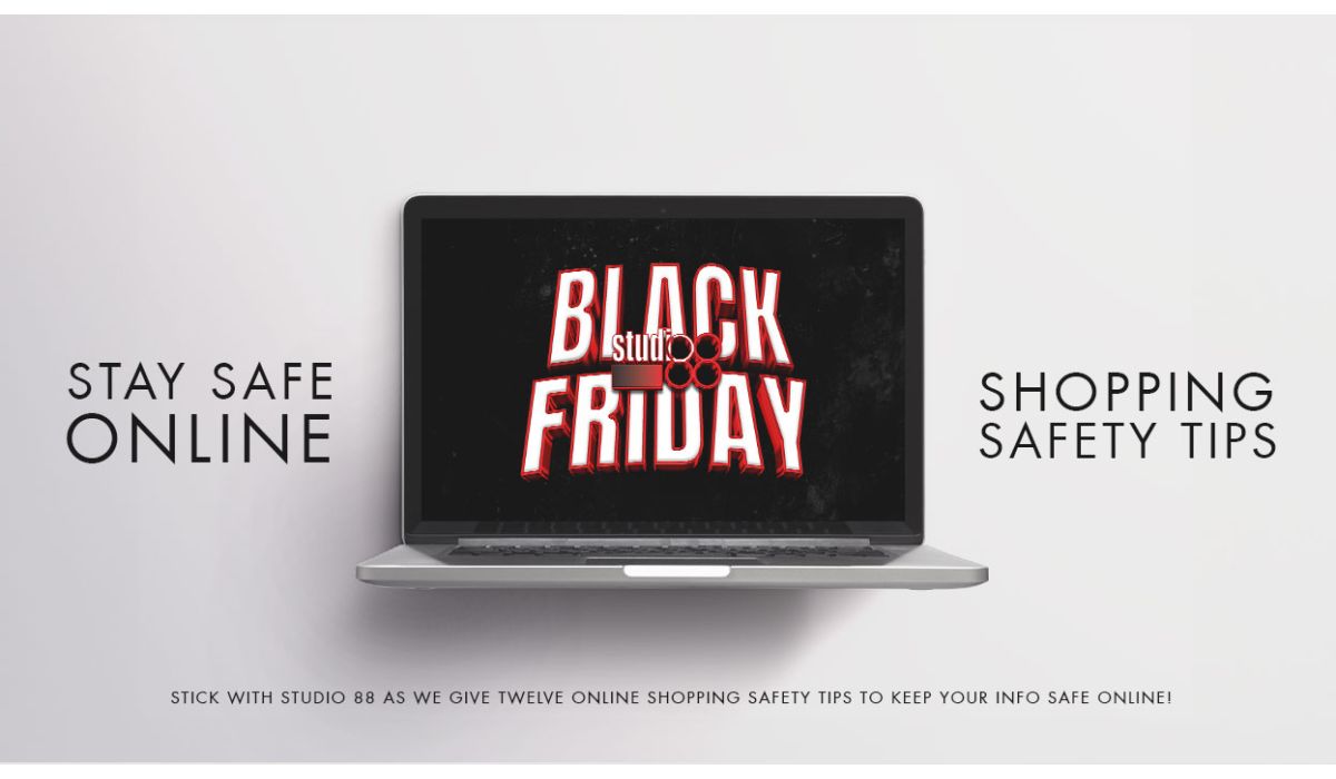 Stay Safe Online With Studio 88's Black Friday Shopping Safety Tips