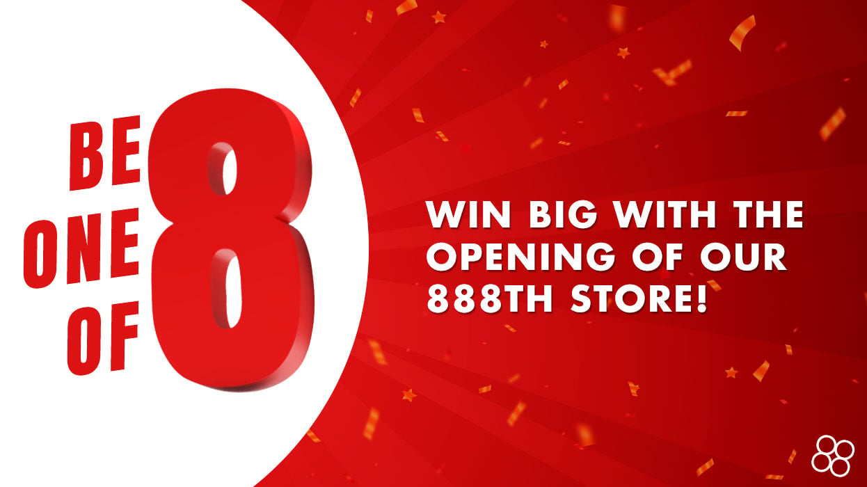 We are opening store number 888, and we want to reward you!