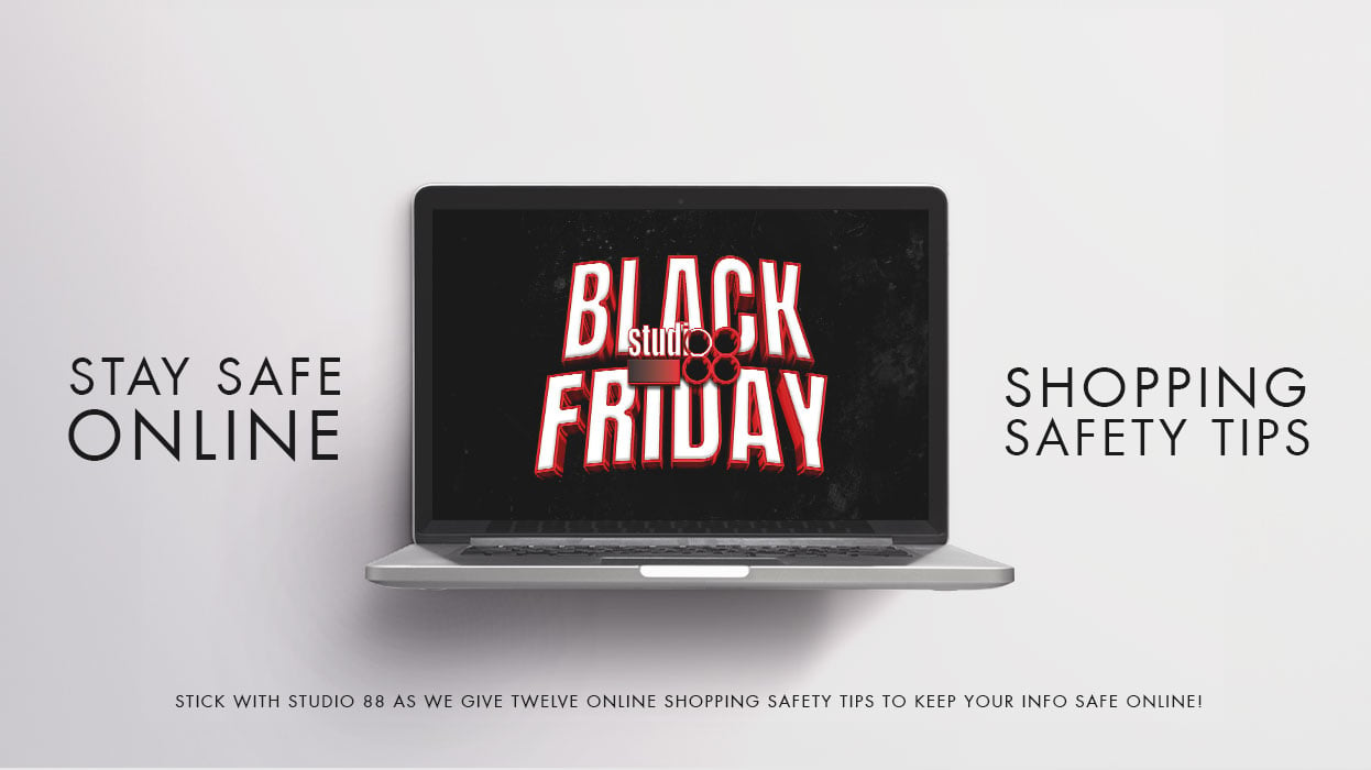 Stay Safe Online With Studio 88's Black Friday Shopping Safety Tips