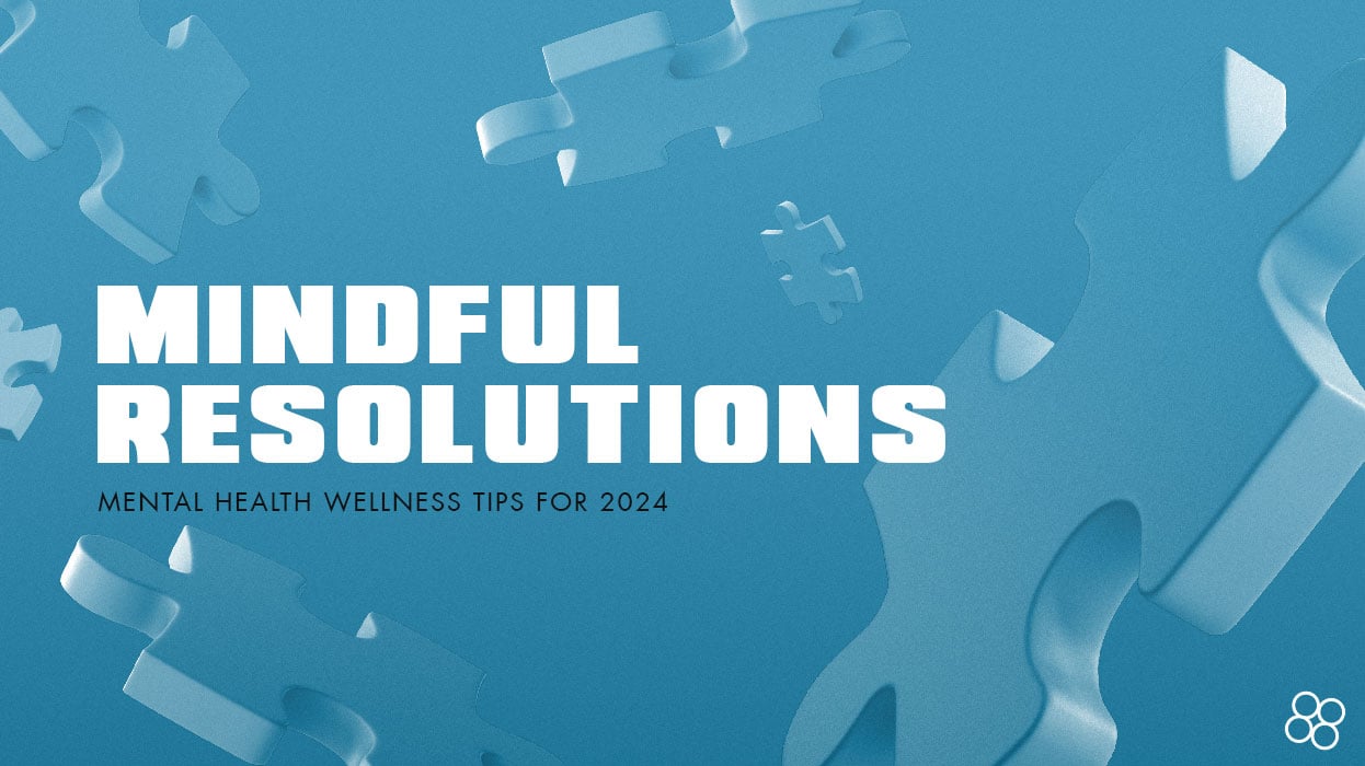 Mindful Resolutions: Mental Health Wellness Tips For 2024