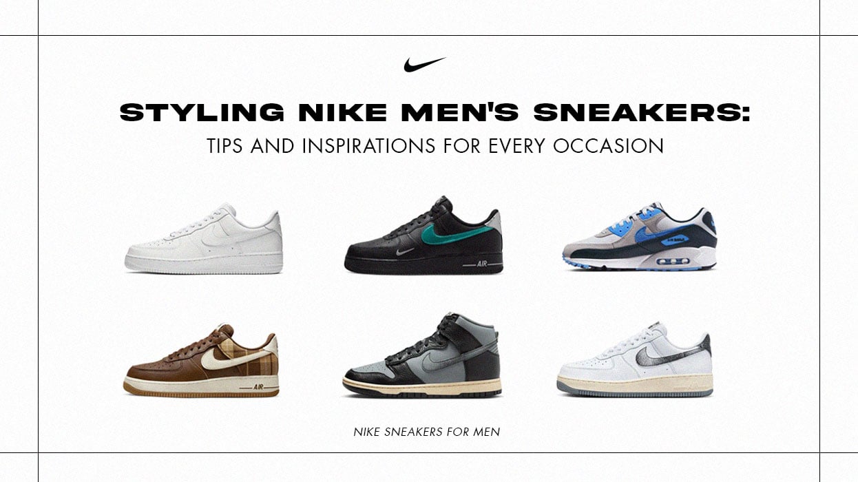 Styling Nike Men's Sneakers: Tips and Inspirations for Every Occasion